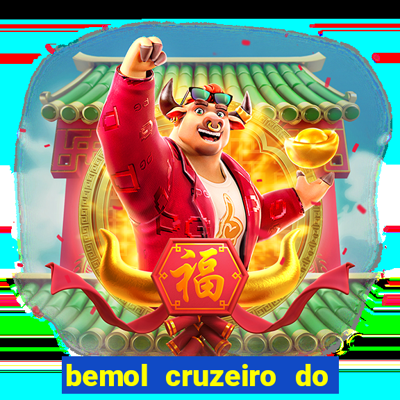 bemol cruzeiro do sul acre